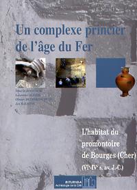 Un complexe princier de l’âge du Fer. L’habitat du promontoire de Bourges (Cher) (VIe – IVe s. av. J