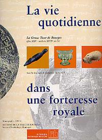 La vie quotidienne dans une forteresse royale. La Grosse Tour (fin XIIe-milieu XVIIIe siècle).